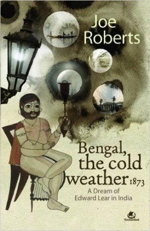 Bengal, the Cold Weather 1873: A Dream of Edward Lear in India